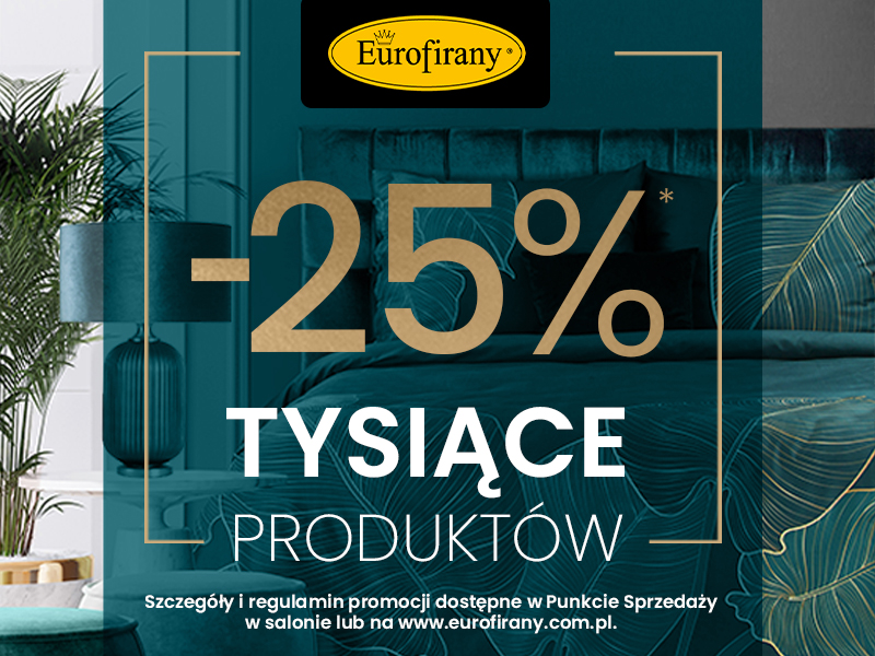 TYSIĄCE PRODUKTÓW w atrakcyjnych cenach w salonie Eurofirany!