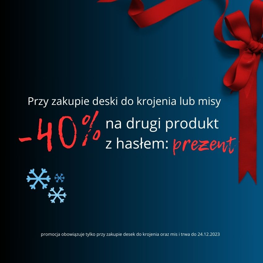 40% na drugi produkt przy zakupie mis oraz desek do krojenia